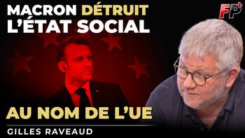 Emmanuel Macron, soldat zélé de l'UE contre l'État social français – entretien avec Gilles Raveaud