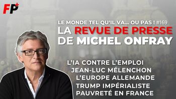 Le monde tel qu'il va… ou pas ! – la revue de presse de Michel Onfray (#169)
