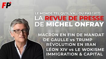 Le monde tel qu'il va… ou pas ! – la revue de presse de Michel Onfray (#175)
