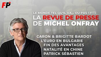 Le monde tel qu'il va… ou pas ! – la revue de presse de Michel Onfray (#173)